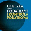 Ucieczka przed podatkami i kontrola podatkowa. redakcja naukowa Hanna Kuzińska Wydawnictwo Poltext, 