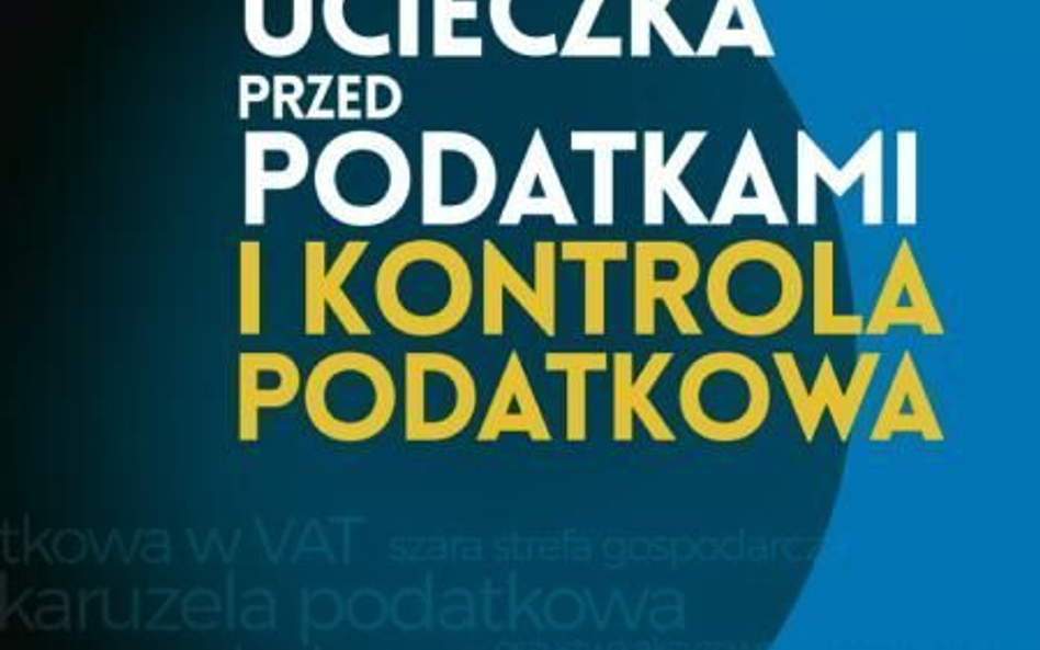 Ucieczka przed podatkami i kontrola podatkowa. redakcja naukowa Hanna Kuzińska Wydawnictwo Poltext, 