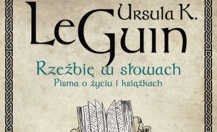 „Rzeźbię w słowach. Pisma o życiu i książkach”: Lewa ręka literatury