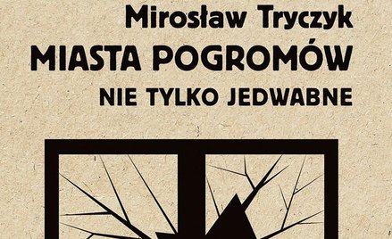 „Miasta pogromów. Nie tylko Jedwabne”: Mordowała nie tylko hołota