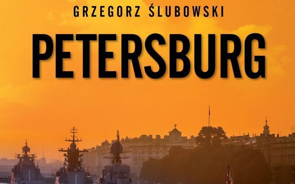 Petersburg. Pokój i wojna Współczesna Rosja okiem polskiego konsula. Grzegorz Ślubowski. Wydawnictwo