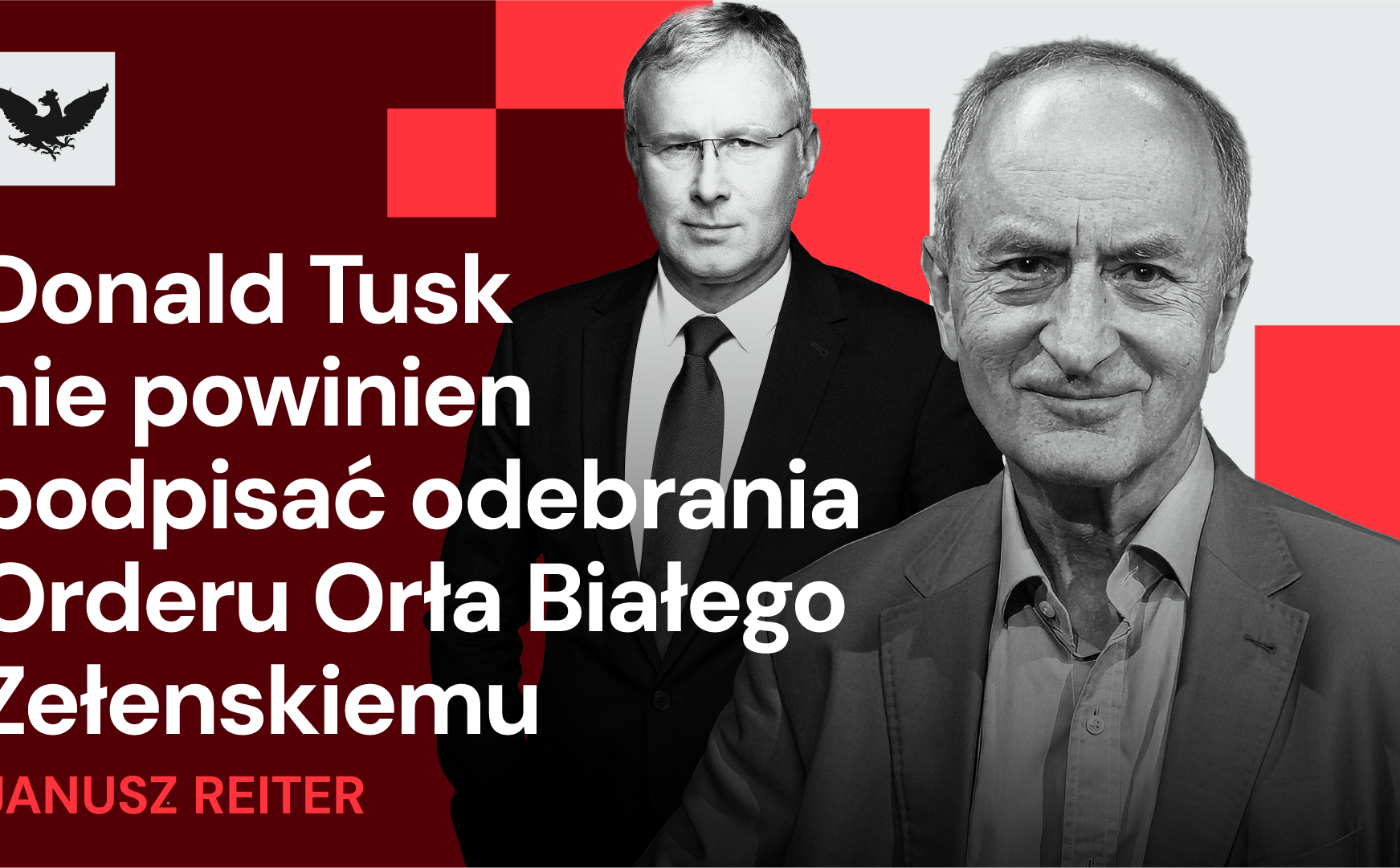 Janusz Reiter: Tusk nie podpisując odebrania Orderu Zełenskiemu rzuci mu koło ratunkowe