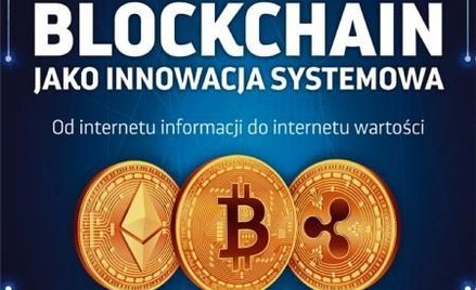 Blockchain jako innowacja systemowa prof. Włodzimierz Szpringer Wyd. Poltext Warszawa 2019