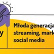 Jak konsumują media Y i Z, czyli jak dotrzeć do młodych?