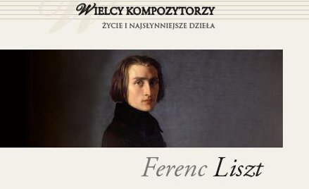 Kolekcja RZ - Wielcy kompozytorzy - Ferenc liszt