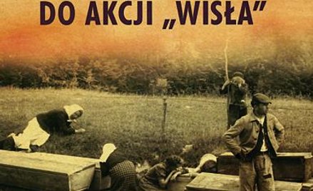 Od rzezi wołyńskiej do akcji "Wisła"