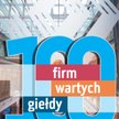 Wyłoniliśmy 100 firm wartych parkietu