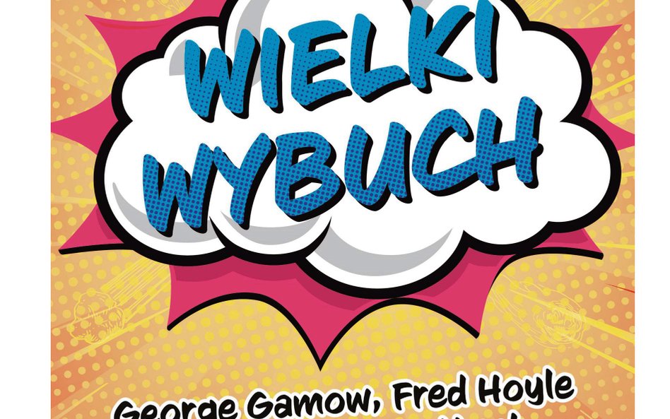 „Wielki Wybuch. George Gamow, Fred Hoyle i debata o początkach Wszechświata”, Paul Halpern, tłum. Am