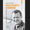 „Mieczysław F. Rakowski”: Portret barwnego polityka