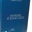 Henry Hazlitt „Ekonomia w jednej lekcji” Instytut Ludwiga von Misesa, Warszawa 2012, przełożył Grzeg