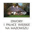 Piotr Libicki Dwory i pałace wiejskie na Mazowszu, Rebis, Poznań 2009
