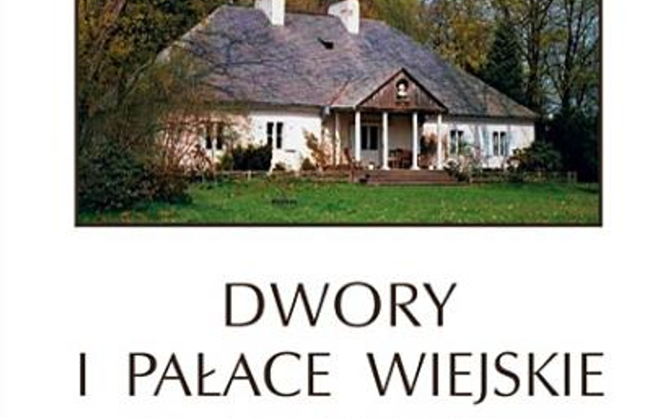 Piotr Libicki Dwory i pałace wiejskie na Mazowszu, Rebis, Poznań 2009