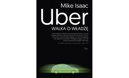 Mike Issac: Uber. Walka o władzę, czyli wygrywają najbardziej bezwzględni