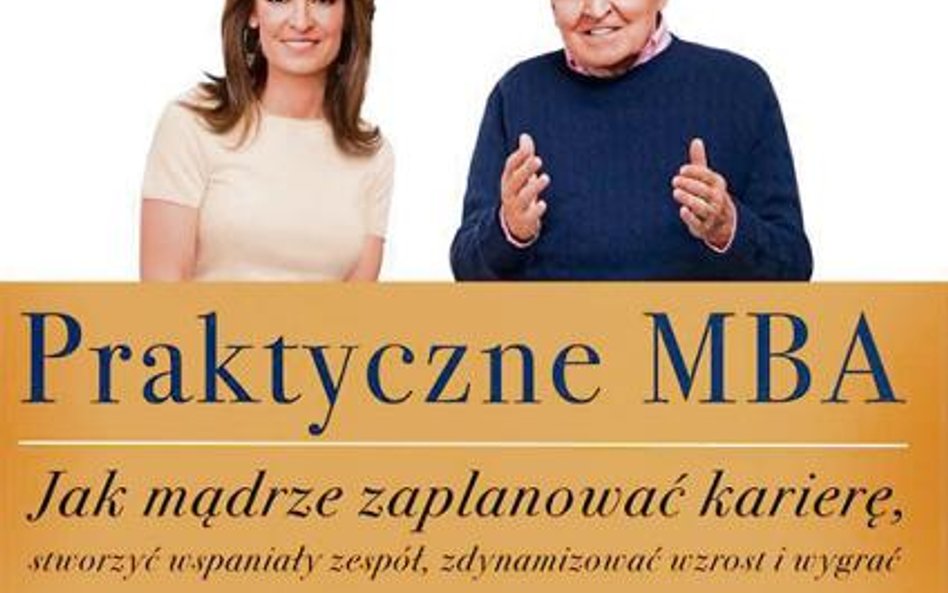 Jack & Suzy Welch, „Praktyczne MBA. Jak mądrze zaplanować karierę, stworzyć wspaniały zespół, zdynam