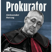 Piotr Szymaniak: Aleksander Herzog - prokurator z szeroką perspektywą