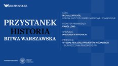 Podcast „Przystanek Historia”: 1920 r. - bolszewickie natarcie na stolicę Polski zostało zatrzymane