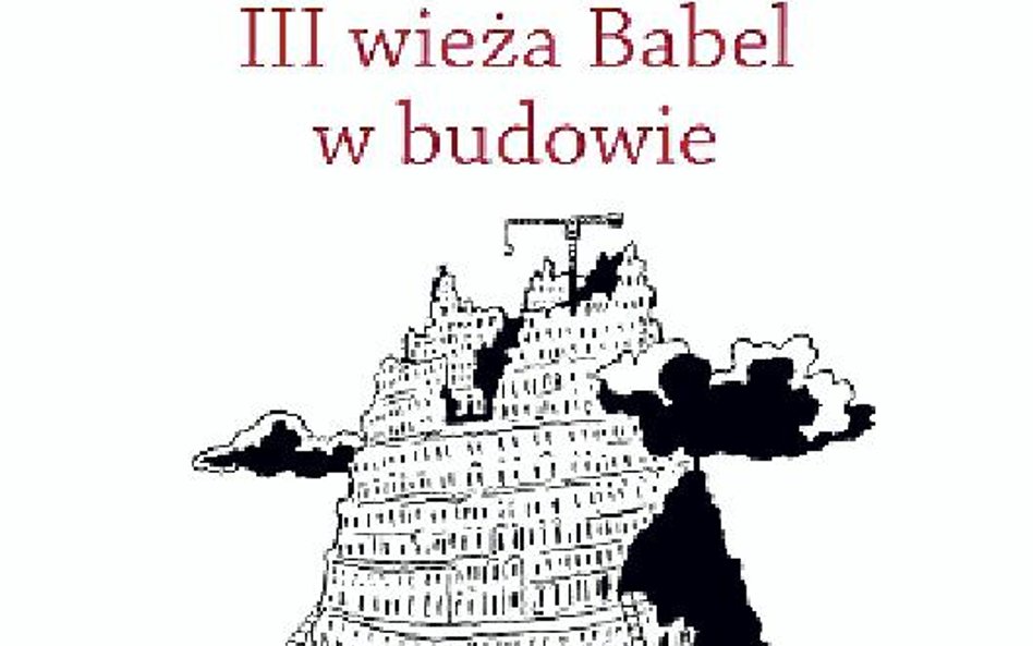 Andrzej Krauze, III WIEŻA BABEL W BUDOWIE, Zysk i s-ka 2011