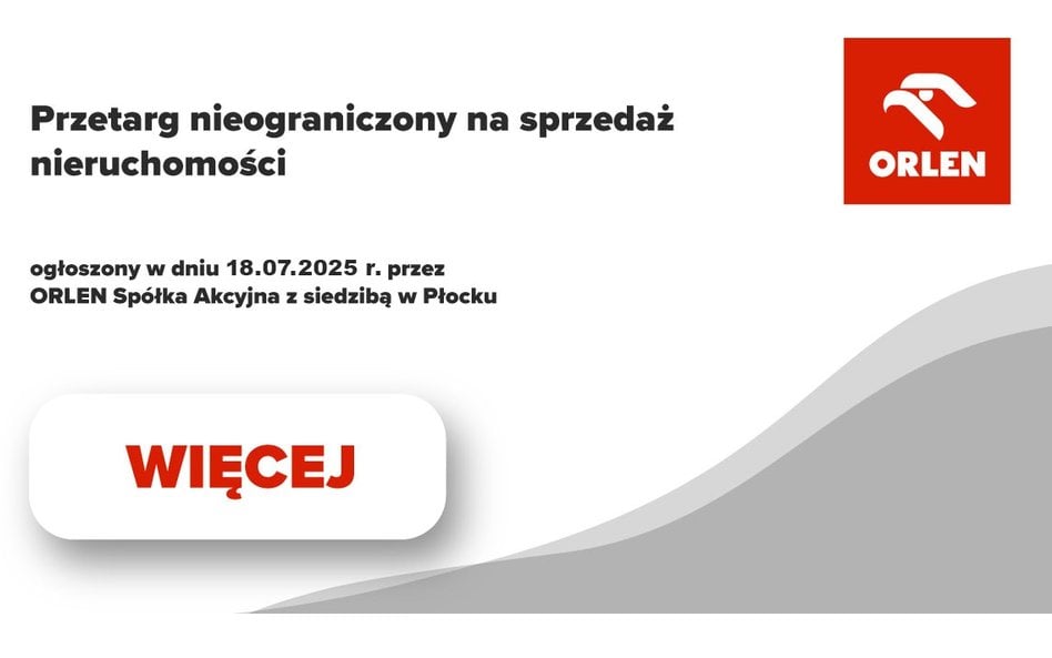 ORLEN S.A. ogłasza dnia 18.07.2025 roku przetarg nieograniczony na sprzedaż nieruchomości lokalowej (użytkowej)