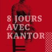 "8 Jours avec Kantor"