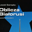 „Oblicza Białorusi”, Fundacja Sąsiedzi, Białystok, 2016