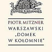 Piotr Mitzner, „Warszawski »Domek w Kołomnie«”, Biblioteka Więzi, 2014