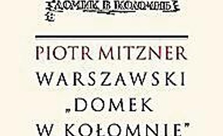 Piotr Mitzner, „Warszawski »Domek w Kołomnie«”, Biblioteka Więzi, 2014