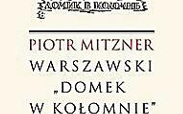 Piotr Mitzner, „Warszawski »Domek w Kołomnie«”, Biblioteka Więzi, 2014
