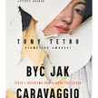 „Być jak Caravaggio”, Tony Tetro, Giampiero Ambrosi, tłum. Katarzyna Makaruk, wyd. Znak Literanova