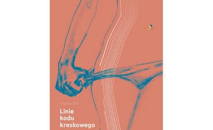 Krisztina Tóth, „Linie kodu kreskowego”, przeł. Anna Butrym, Książkowe Klimaty, Wrocław 2016