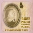 "Dawne Piosenki ,Bajki i Baśnie Dla Dzieci w wykonaniu artystów XX wieku"