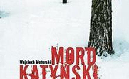 Wojciech Materski Mord katyński. Siedemdziesiąt lat drogi do prawdy Naczelna Dyrekcja Archiwów Państ