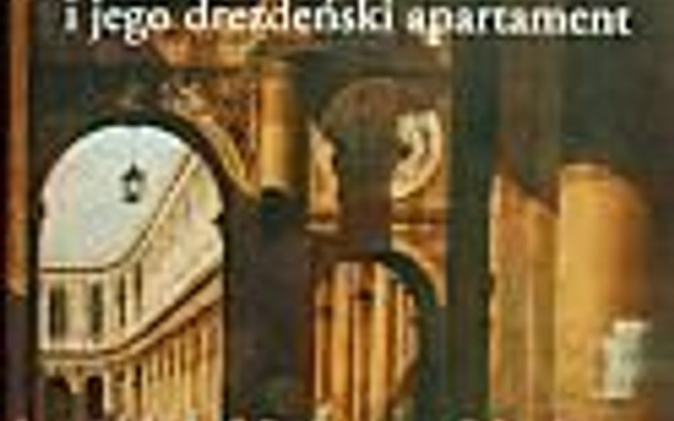 Ewa Manikowska, „Bernardo Bellotto i jego drezdeński apartament”, Instytut sztuki PAN 2014