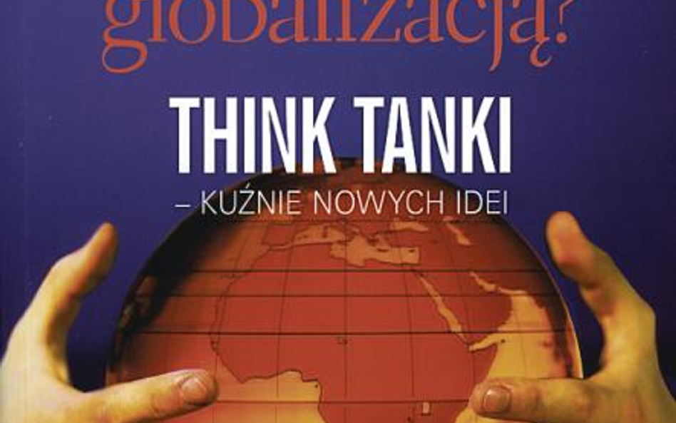 „Kto kieruje globalizacją? Think tanki – kuźnie nowych idei" Tadeusz T. Kaczmarek, Difin