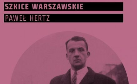 Paweł Hertz, „Szkice warszawskie”, Muzeum Warszawy, Warszawa 2016