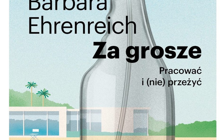 „Za grosze. Pracować i (nie) przeżyć”, Barbara Ehrenreich, przeł. Barbara Gadomska, Grupa Wydawnicza