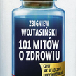 Zbigniew Wojtasiński 101 mitów o zdrowiu Wydawnictwo Trio Wraszawa 2009, s. 447