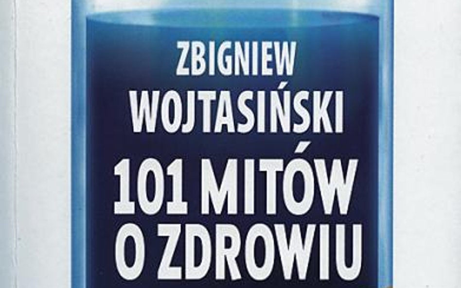 Zbigniew Wojtasiński 101 mitów o zdrowiu Wydawnictwo Trio Wraszawa 2009, s. 447