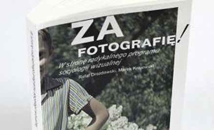 Za fotografię! W stronę radykalnej socjologii wizualności