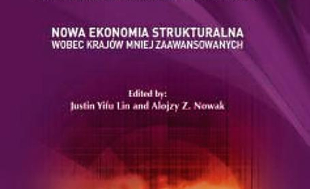 red. Justin Yifu Lin i Alojzy Z. Nowak, Nowa ekonomia strukturalna wobec krajów mniej zaawansowanych