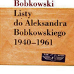 Andrzej Bobkowski, Listy do Aleksandra Bobkowskiego 1940-1961