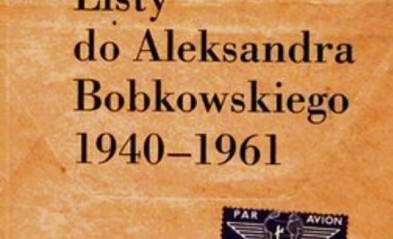 Andrzej Bobkowski, Listy do Aleksandra Bobkowskiego 1940-1961