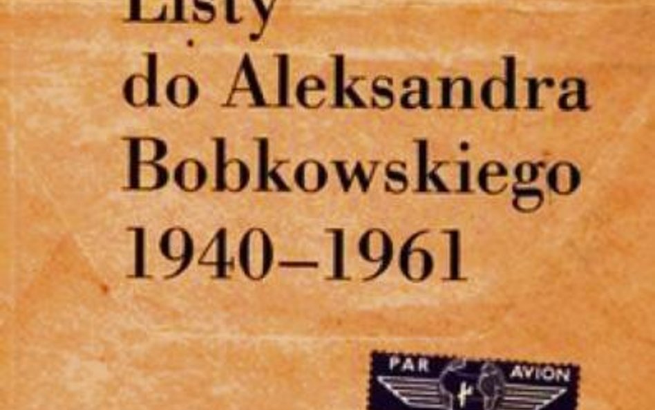 Andrzej Bobkowski, Listy do Aleksandra Bobkowskiego 1940-1961