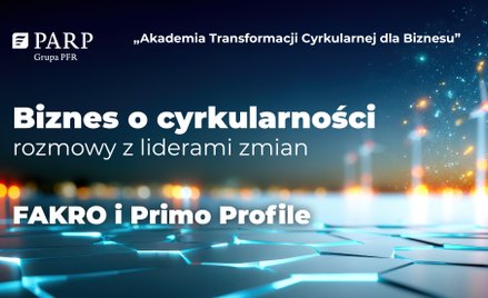 Biznes o cyrkularności – rozmowy z liderami zmian: FAKRO Sp. z o.o. i Primo Profile Sp. z o.o.