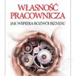 Corey Rosen, John Case, Martin Staubus, "Własność pracownicza, Jak wspiera rozwój biznesu", Kurhaus 
