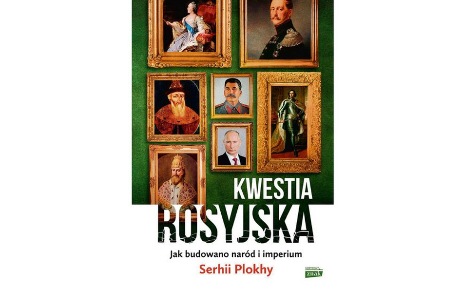 „Kwestia rosyjska. Jak budowano naród i imperium”. Rosyjskie pytania o własną wielkość