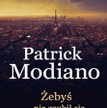 Patrick Modiano, „Żebyś nie zgubił się w dzielnicy”, tłum. Bożena Sęk, Sonia Draga, Katowice 2016