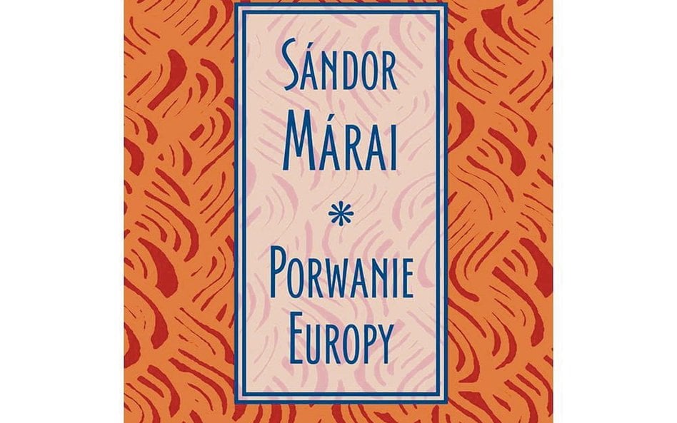 „Porwanie Europy”, Sándor Márai, przekład i posłowie: Irena Makarewicz, Wydawnictwo Czytelnik