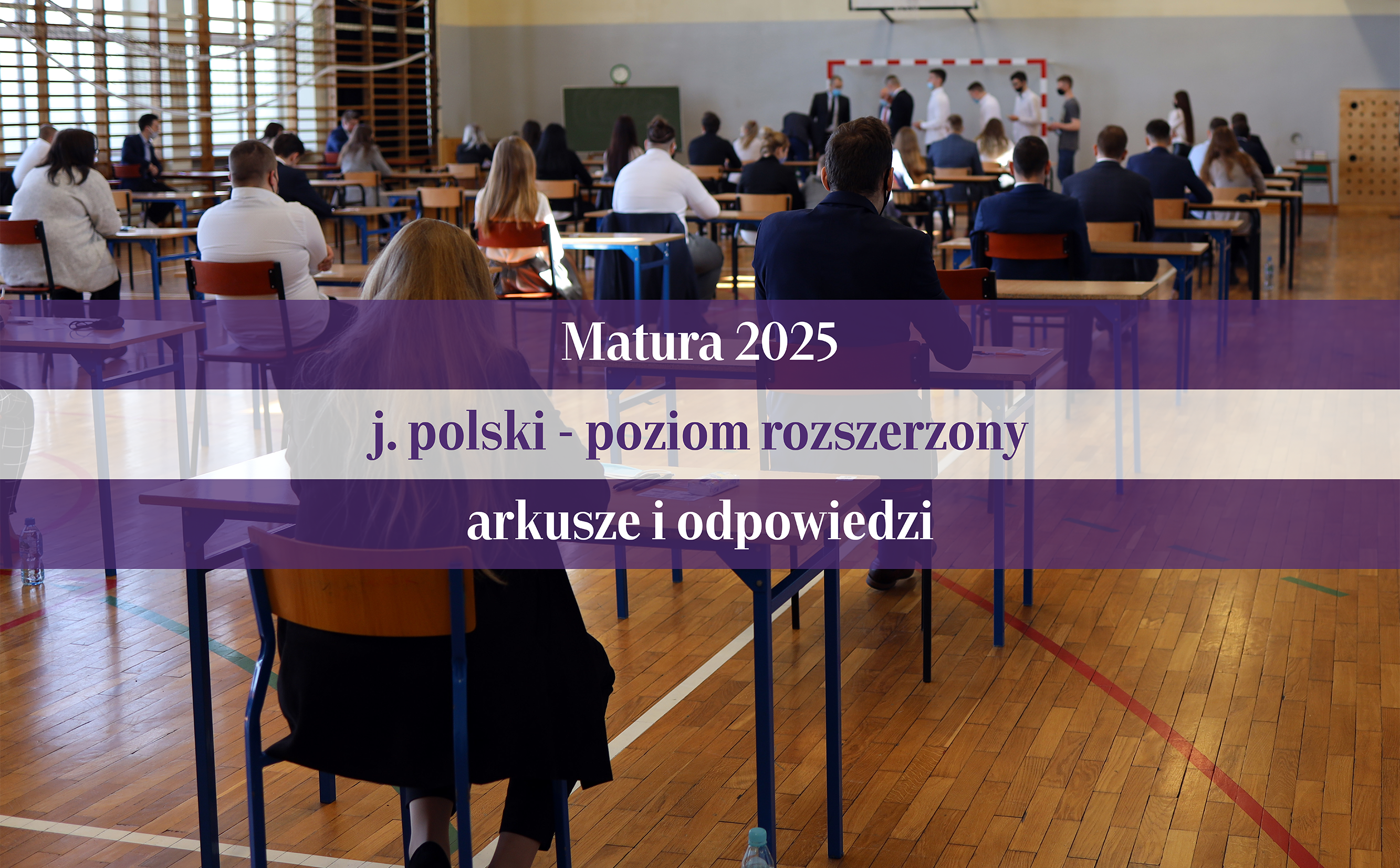 Matura 2025: język polski - poziom rozszerzony. Odpowiedzi eksperta WSiP i arkusze CKE