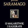 José Saramago O malarstwie i kaligrafii Przeł. Wojciech Charchalis, Rebis, Poznań 2010