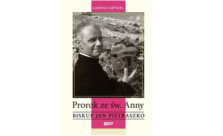 Ludmiła Grygiel: Biskup Jan Pietraszko. Prorok ze św. Anny